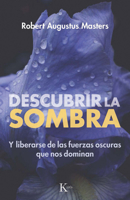 Descubrir la sombra / Bringing Your Shadow Out of the Dark: Y librarse de las fuerzas oscuras que nos dominan (Spanish Edition) 8411213900 Book Cover