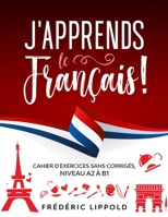 J'apprends le fran�ais ! - Cahier d'exercices sans corrig�s, niveau A2 � B1 1087373522 Book Cover