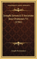Josephi Juvencii E Societate Jesu Orationes V1 (1701) 116618563X Book Cover
