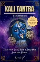 Kali Tantra for Beginners: Transform fear, rage, and grief into spiritual power B0GPL9R6XN Book Cover