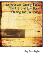 Everywomans Canning Book: The A B C of Safe Home Canning and Preserving (Large Print Edition) 0554770679 Book Cover
