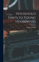 Household Hints to Young Housewives 1018379134 Book Cover