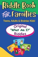 Riddle Book For Families: Original What Am I Riddles For Teens, Adults and Brainiac Kids (Stumped Riddle Books: Original What-Am-I Mind-Benders, No Old Rehashed Riddles) 1998853179 Book Cover