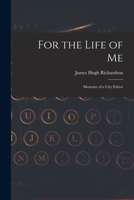 For the life of me: Memoirs of a city editor 1014334152 Book Cover