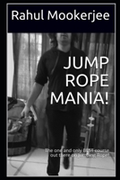 JUMP ROPE MANIA!: The one and only BEST course out there on Jumping Rope! B08P3GTPS1 Book Cover