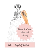 Trace and Color - Women of History: Vol 1 - Regency Ladies B0CRK92TSF Book Cover