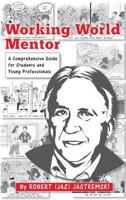 Working World Mentor: A Comprehensive Guide for Students and Young Adults 0982692641 Book Cover