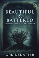 Beautiful And Battered - Breaking Through The Chains 1006532188 Book Cover