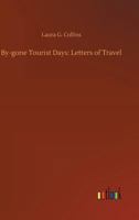 By-gone tourist days: letters of travel 9356151008 Book Cover