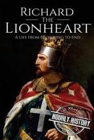 Richard the Lionheart: A Life From Beginning to End (Royalty Biography Book 8) 1975970616 Book Cover