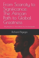 From Scarcity to Significance: The African Path to Global Greatness: Why Being Born in Africa Means You Are Unstoppable B0FMKFYFV3 Book Cover