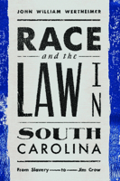 Race and the Law in South Carolina: From Slavery to Jim Crow 1943208328 Book Cover
