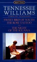 Three by Tennessee: Sweet Bird of Youth; The Rose Tattoo; The Night of the Iguana (Signet Classic) 0451521498 Book Cover