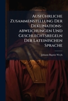Ausführliche Zusammenstellung Der Deklinations-abweichungen Und Geschlechtsregeln Der Lateinischen Sprache 124502762X Book Cover
