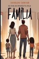 30 DIAS DE PROPÓSITO PELA FAMÍLIA (Portuguese Edition) B0CM6S86JC Book Cover