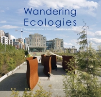 Wandering Ecologies: The Landscape Architecture of Charles Anderson 9881973961 Book Cover