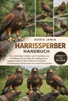 HARRISSPERBER-HANDBUCH: Der vollständige Leitfaden zum Verständnis, zur Ausbildung und zur Pflege des intelligentesten Jagdgreifvogels der Welt: ... mit einem Harrissperber (German Edition) B0GKD5HVCS Book Cover