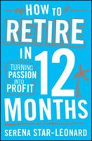 How to Retire in 12 Months: Turning Passion Into Profit 0730375161 Book Cover