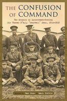 Confusion of Command: The Memoirs of Lieutenant-General Sir Thomas D'Oyly 'Snowball 'Snow, 1914-1918 1848325754 Book Cover