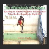 The Aftershock of Trauma: Relating to Mental Wellness & Resilience After the Earthquake in Haiti 2010 0980940397 Book Cover