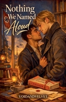Nothing We Named Aloud B0GS6VY61S Book Cover