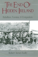 The End of Hidden Ireland: Rebellion, Famine, and Emigration 0195106598 Book Cover