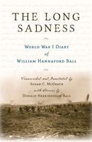 The Long Sadness: World War I Diary of William Hannaford Ball 0991449312 Book Cover