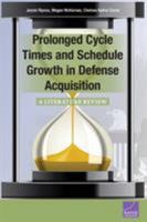 Prolonged Cycle Times and Schedule Growth in Defense Acquisition: A Literature Review 0833085158 Book Cover