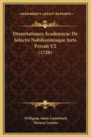 Dissertationes Academicae De Selectis Nobilissimisque Juris Privati V2 (1728) 1120963486 Book Cover