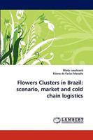 Flowers Clusters in Brazil: scenario, market and cold chain logistics 3838387961 Book Cover
