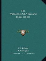 The Wanderings of a Pen and Pencil 1165161540 Book Cover
