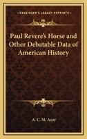 Paul Revere's Horse and Other Debatable Data of American History 1162784261 Book Cover