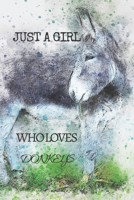 Just A Girl Who Loves Donkeys: Animal , Nature ,Environmental, Positive , Inspire , Notebook, Journal, Diary (110 Pages, Blank, 6 x 9) 1708359931 Book Cover