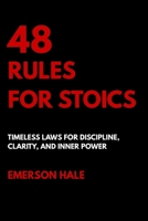 48 Rules for Stoics: Timeless Laws for Discipline, Clarity, and Inner Power B0GV352YT6 Book Cover