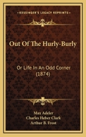 Out of the Hurly-Burly Or, Life in an Odd Corner 1500409502 Book Cover