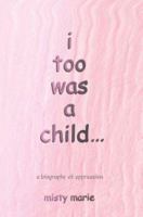 i too was a child...: a biography of oppression 0595317537 Book Cover