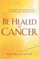 Be Healed Of Cancer 1597810355 Book Cover