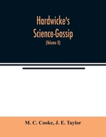 Hardwicke's Science-Gossip: An illustrated medium of interchange and gossip for students and lovers of nature 9354021840 Book Cover