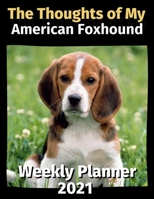 The Thoughts of My American Foxhound: Weekly Planner 2021 B08FP3WH25 Book Cover