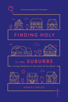 Finding Holy in the Suburbs: Living Faithfully in the Land of Too Much 0830845453 Book Cover