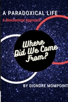 A Paradoxical Life: Where Did We Come From? B09XPVZZ2K Book Cover