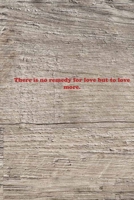 There is no remedy for love but to love more.: Valentine day Gift Blank Lined Journal Notebook, 110 Pages, Soft Matte Cover, 6 x 9 In 1660804019 Book Cover