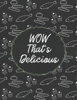 WOW That's Delicious: Custom Empty Blank Cookbook 120 Pages Journal for Favorite Recipes To Write in Your Meals | Women Wife Mother Chefs 1679115359 Book Cover