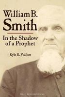 William B Smith: In the Shadow of a Prophet 1589585038 Book Cover