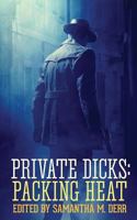 Private Dicks: Packing Heat 1620048329 Book Cover