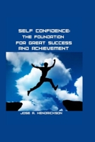 SELF-CONFIDENCE: The foundation for great success and Achievement B0C2S2KMY2 Book Cover