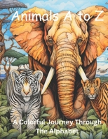 Animals A to Z: A Colorful Journey Through The Alphabet B0CCCKJ9KC Book Cover