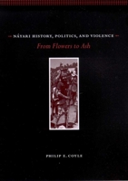 Náyari History, Politics, and Violence: From Flowers to Ash 0816519080 Book Cover