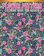 Flower Coloring Book For Adults: Adult Coloring Book with Stress Relieving Flower Designs for Relaxation. B08M8Y5MXB Book Cover