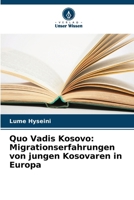 Quo Vadis Kosovo: Migrationserfahrungen von jungen Kosovaren in Europa (German Edition) 6207964969 Book Cover